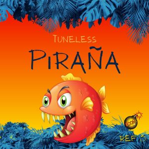 Tuneless - Pira​ñ​a