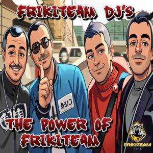 Frikiteam Dj´s - The power of frikiteam