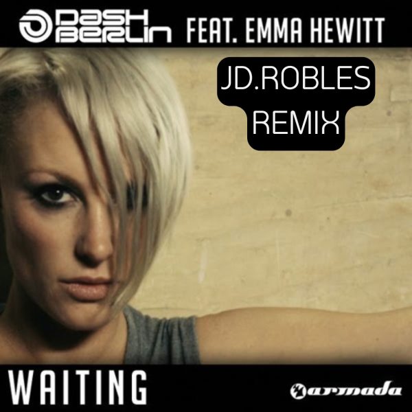 Dash Berlin Feat Emma Hewitt -Waiting (JD.Robles REMIX)